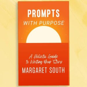 Prompts with Purpose: a Holistic Guide to Writing Your Story